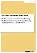 E-Book (pdf) Marktorientierte Unternehmensführung. Marktorientierten Unternehmensführung am Beispiel vom L'Oréal Konzern von Julia Thoma, Carla Wilke, Natalie Müller