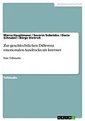 E-Book (pdf) Zur geschlechtlichen Differenz emotionalen Ausdrucks im Internet von Marco Hauptmann, Severin Sobetzko, Dario Schnabel