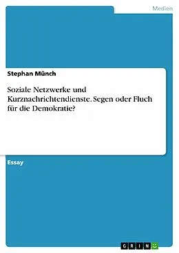 E-Book (pdf) Soziale Netzwerke und Kurznachrichtendienste. Segen oder Fluch für die Demokratie? von Stephan Münch