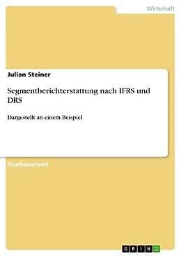 Kartonierter Einband Segmentberichterstattung nach IFRS und DRS von Julian Steiner