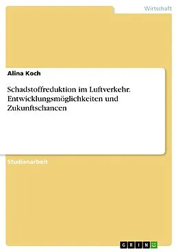 E-Book (pdf) Schadstoffreduktion im Luftverkehr. Entwicklungsmöglichkeiten und Zukunftschancen von Alina Koch