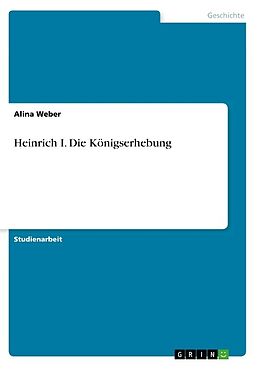 Kartonierter Einband Heinrich I. Die Königserhebung von Alina Weber