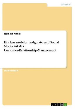 Kartonierter Einband Einfluss mobiler Endgeräte und Social Media auf das Customer-Relationship-Management von Jasmina Nickel