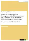 E-Book (pdf) Gründe für das Scheitern von Reformprozessen im Öffentlichen Dienst und Grundlagen für die erfolgreiche Implementierung von Veränderungen von Christoph Grützmacher