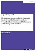 E-Book (pdf) Herausforderungen von Public Health im Kontext von Flucht und Gesundheit. Gesundheitliche Situation und Maßnahmen zur Stärkung der Gesundheit von Anja Schering-Arndt