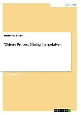 Kartonierter Einband Weitere Process Mining Perspektiven von Bernhard Bruns
