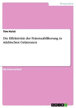 E-Book (pdf) Die Effektivität der Feinstaubfilterung in städtischen Grünzonen von Tim Holst