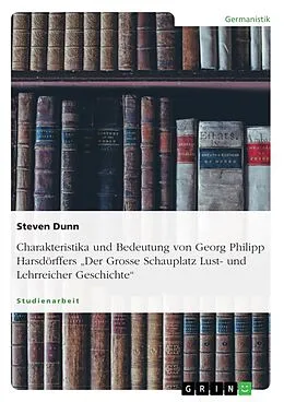E-Book (pdf) Charakteristika und Bedeutung von Georg Philipp Harsdörffers "Der Grosse Schauplatz Lust- und Lehrreicher Geschichte" von Steven Dunn
