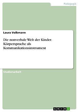E-Book (pdf) Die nonverbale Welt der Kinder. Körpersprache als Kommunikationsinstrument von Laura Volkmann