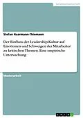 E-Book (pdf) Der Einfluss der Leadership-Kultur auf Emotionen und Schweigen der Mitarbeiter zu kritischen Themen. Eine empirische Untersuchung von Stefan Haarmann-Thiemann