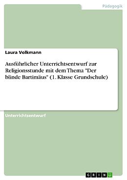 E-Book (pdf) Ausführlicher Unterrichtsentwurf zur Religionsstunde mit dem Thema "Der blinde Bartimäus" (1. Klasse Grundschule) von Laura Volkmann