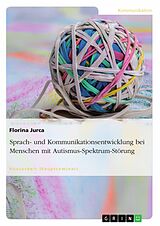 E-Book (pdf) Sprach- und Kommunikationsentwicklung bei Menschen mit Autismus-Spektrum-Störung von Florina Jurca
