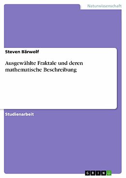 E-Book (pdf) Ausgewählte Fraktale und deren mathematische Beschreibung von Steven Bärwolf