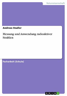 E-Book (pdf) Messung und Anwendung radioaktiver Strahlen von Andreas Stadler