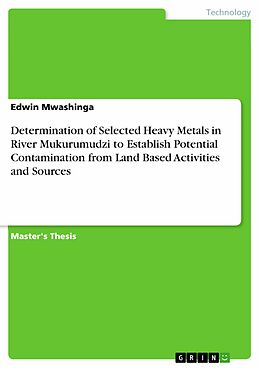 eBook (pdf) Determination of Selected Heavy Metals in River Mukurumudzi to Establish Potential Contamination from Land Based Activities and Sources de Edwin Mwashinga