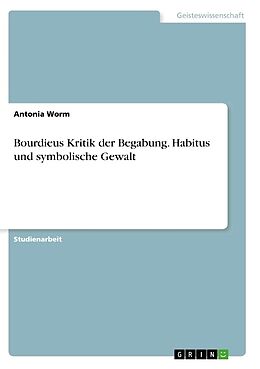 Kartonierter Einband Bourdieus Kritik der Begabung. Habitus und symbolische Gewalt von Antonia Worm