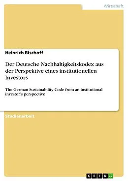 E-Book (pdf) Der Deutsche Nachhaltigkeitskodex aus der Perspektive eines institutionellen Investors von Heinrich Bischoff