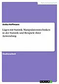 E-Book (pdf) Lügen mit Statistik. Manipulationstechniken in der Statistik und Beispiele ihrer Anwendung von Anika Hoffmann