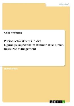 Kartonierter Einband Persönlichkeitstests in der Eignungsdiagnostik im Rahmen des Human Resource Management von Anika Hoffmann