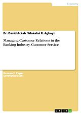 eBook (pdf) Managing Customer Relations in the Banking Industry. Customer Service de David Ackah, Makafui R. Agboyi