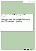 E-Book (pdf) Computerspiele und Musik als Instrumente zum Erlernen neuer Sprachen von Juan Camilo Solano Bello, Anyela Liliana Briceno
