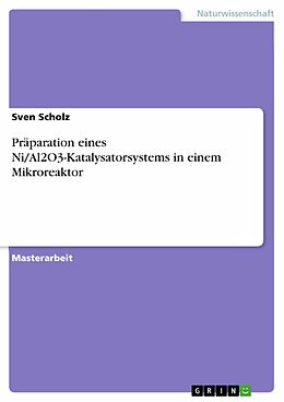 E-Book (pdf) Präparation eines Ni/Al2O3-Katalysatorsystems in einem Mikroreaktor von Sven Scholz