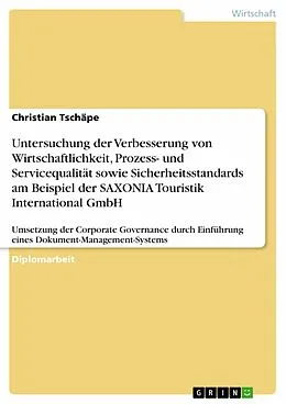 E-Book (pdf) Untersuchung der Verbesserung von Wirtschaftlichkeit, Prozess- und Servicequalität sowie Sicherheitsstandards am Beispiel der SAXONIA Touristik International GmbH von Christian Tschäpe