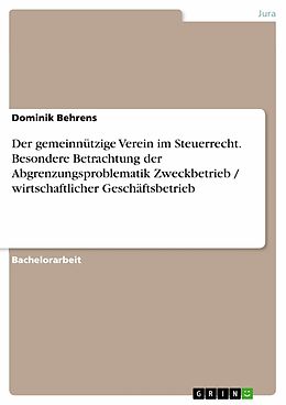 E-Book (pdf) Der gemeinnützige Verein im Steuerrecht. Besondere Betrachtung der Abgrenzungsproblematik Zweckbetrieb / wirtschaftlicher Geschäftsbetrieb von Dominik Behrens