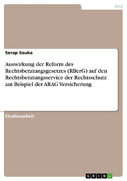 E-Book (pdf) Auswirkung der Reform des Rechtsberatungsgesetzes (RBerG) auf den Rechtsberatungsservice der Rechtsschutz am Beispiel der ARAG Versicherung von Serap Souka