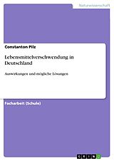 E-Book (pdf) Auswirkungen und mögliche Lösungen von Lebensmittelverschwendung in Deutschland von Constanton Pilz