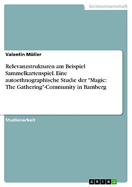 E-Book (pdf) Relevanzstrukturen am Beispiel Sammelkartenspiel. Eine autoethnographische Studie der "Magic: The Gathering"-Community in Bamberg von Valentin Müller