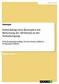 E-Book (pdf) Entwicklung eines Konzeptes zur Bewertung des 3D-Drucks in der Serienfertigung von Tanja Müller