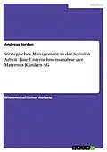 E-Book (pdf) Strategisches Management in der Sozialen Arbeit. Eine Unternehmensanalyse der Maternus Kliniken AG von Andreas Jordan