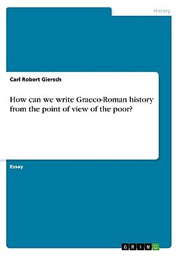 Kartonierter Einband How can we write Graeco-Roman history from the point of view of the poor? von Carl Robert Giersch
