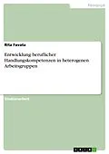 E-Book (pdf) Entwicklung beruflicher Handlungskompetenzen in heterogenen Arbeitsgruppen von Rita Favata