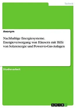 E-Book (pdf) Nachhaltige Energiesysteme. Energieversorgung von Häusern mit Hilfe von Solarenergie und Power-to-Gas-Anlagen von Ann-Kathrin Wehrhahn