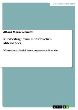 Kartonierter Einband Kurzbeiträge zum menschlichen Miteinander von Alfons Maria Schmidt