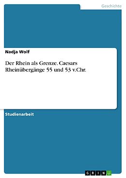 E-Book (pdf) Der Rhein als Grenze. Caesars Rheinübergänge 55 und 53 v.Chr. von Nadja Wolf