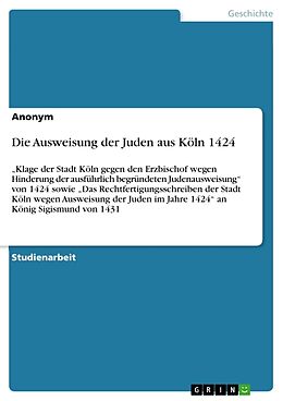Kartonierter Einband Die Ausweisung der Juden aus Köln 1424 von Anonym