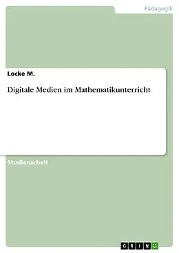 E-Book (pdf) Digitale Medien im Mathematikunterricht von Locke M.