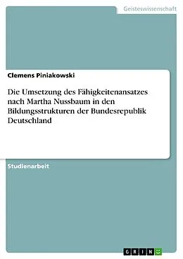 E-Book (pdf) Die Umsetzung des Fähigkeitenansatzes nach Martha Nussbaum in den Bildungsstrukturen der Bundesrepublik Deutschland von Clemens Piniakowski