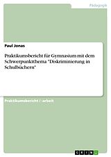 E-Book (pdf) Praktikumsbericht für Gymnasium mit dem Schwerpunktthema "Diskriminierung in Schulbüchern" von Paul Jonas