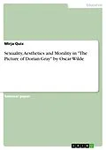 E-Book (pdf) Sexuality, Aesthetics and Morality in "The Picture of Dorian Gray" by Oscar Wilde von Mirja Quix