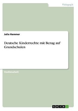 Kartonierter Einband Deutsche Kinderrechte mit Bezug auf Grundschulen von Julia Hammer