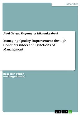 E-Book (pdf) Managing Quality Improvement through Concepts under the Functions of Management von Abel Gaiya, Enyong Ita Mkponkeabasi