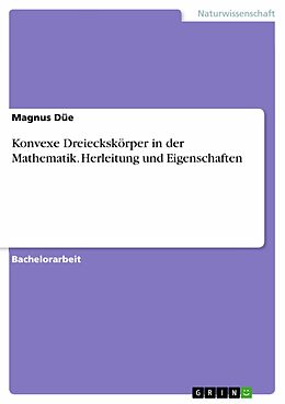 E-Book (pdf) Konvexe Dreieckskörper in der Mathematik. Herleitung und Eigenschaften von Magnus Düe