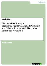 E-Book (pdf) Binnendifferenzierung im Englischunterricht. Analyse und Diskussion von Differenzierungsmöglichkeiten im Lehrbuch Green Line 3 von Marie Marx