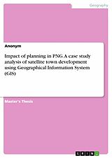 eBook (pdf) Impact of planning in PNG. A case study analysis of satellite town development using Geographical Information System (GIS) de Simon Thomas