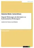 E-Book (pdf) Digitale Währungen als Alternative zu herkömmlichen Währungen? von Sebastian Mielke, Carina Dirksen
