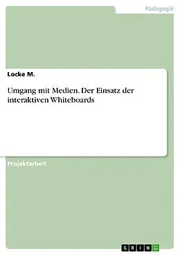 E-Book (pdf) Umgang mit Medien. Der Einsatz der interaktiven Whiteboards von Locke M.